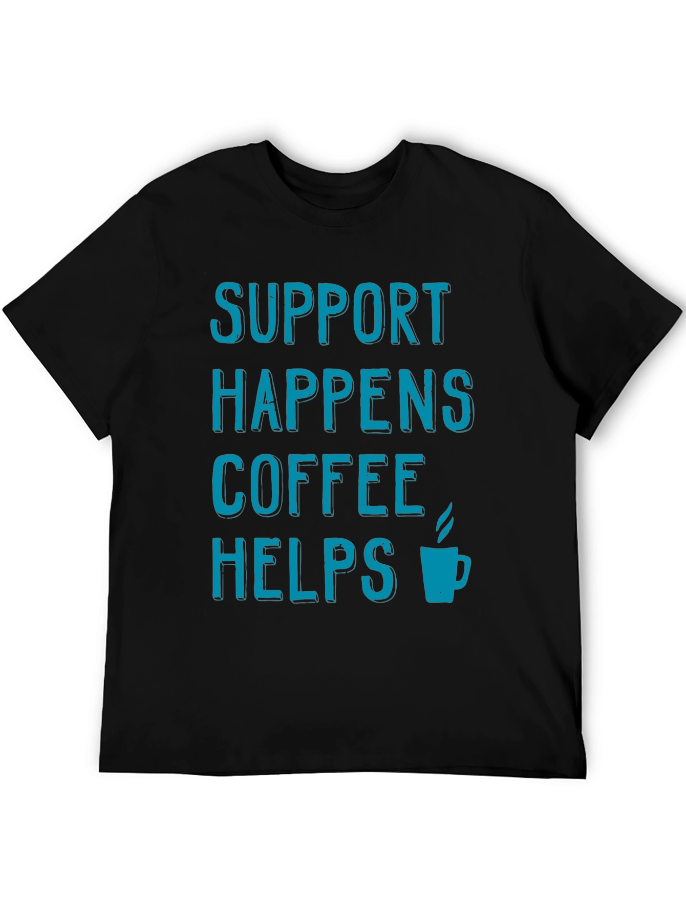 Support Happens Coffee Helps Black T-Shirt