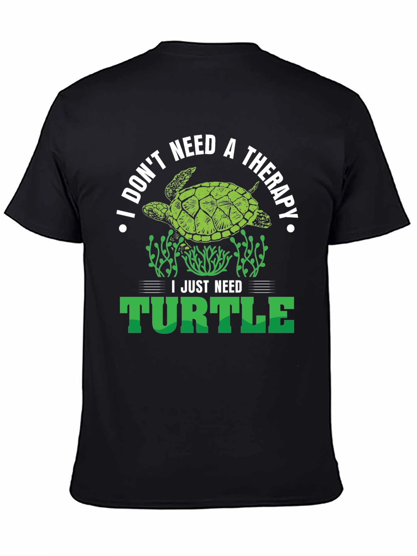 I Just Need Turtle T-Shirt