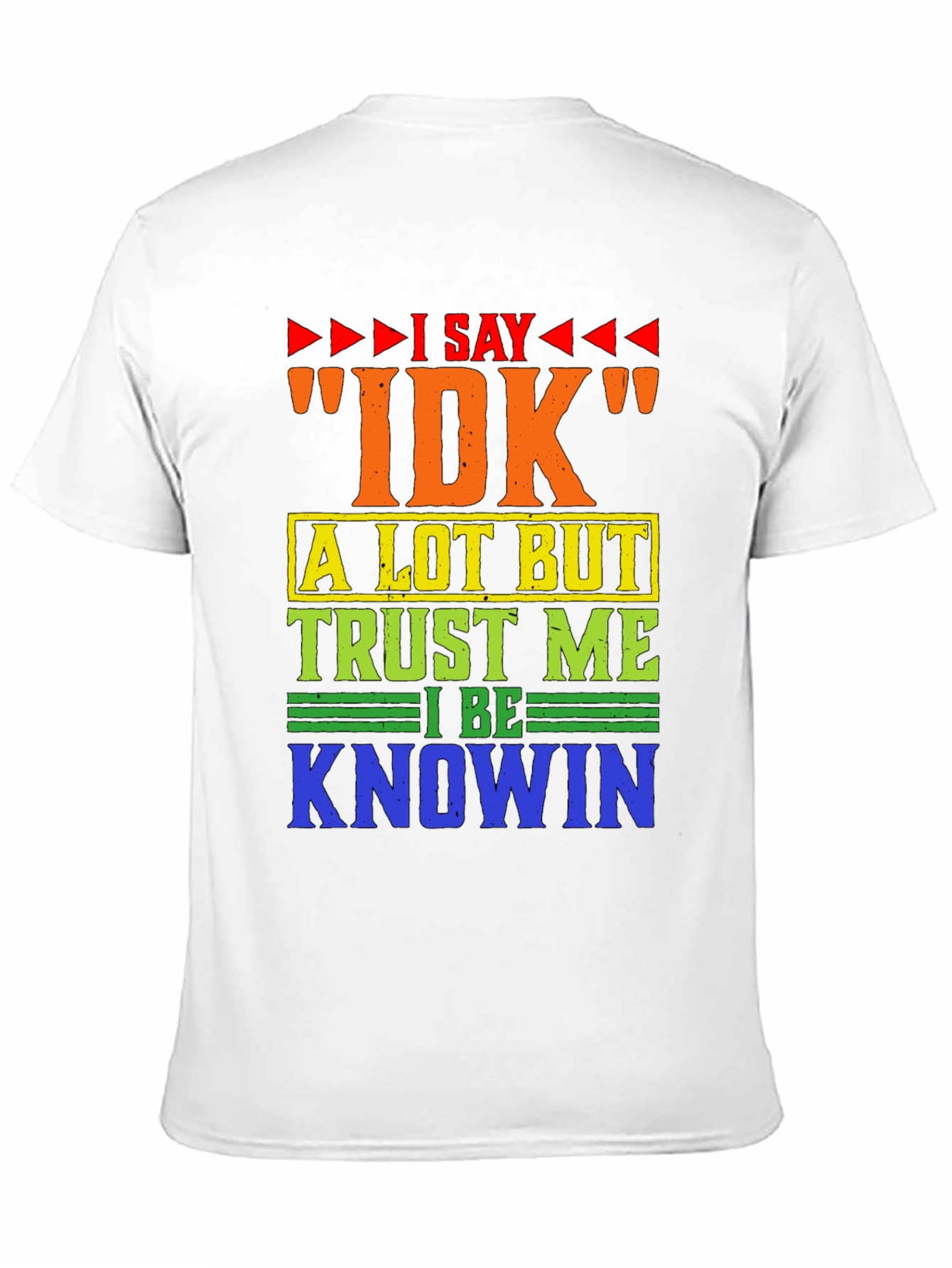 I Say IDK Humor Graphic T-Shirt