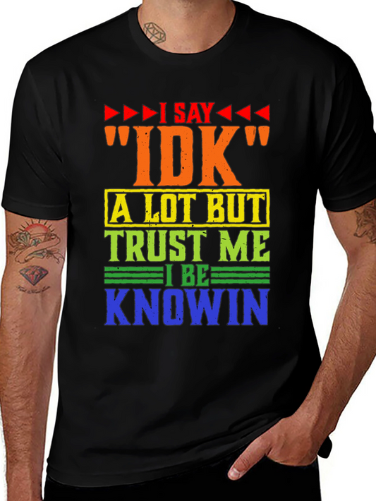 I Say IDK Humor Graphic T-Shirt