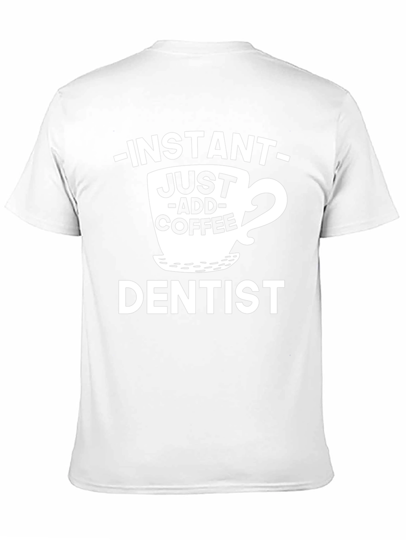 Instant Just Add Coffee Dentist T-Shirt