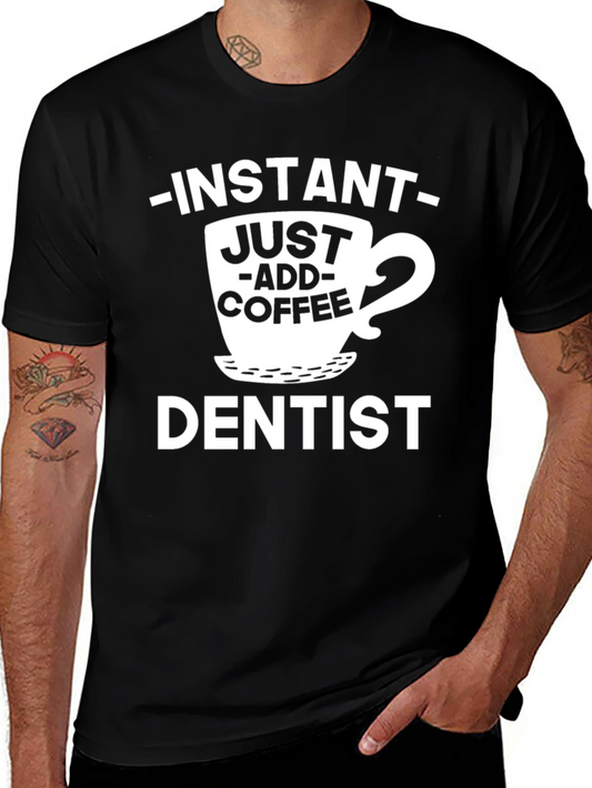 Instant Just Add Coffee Dentist T-Shirt
