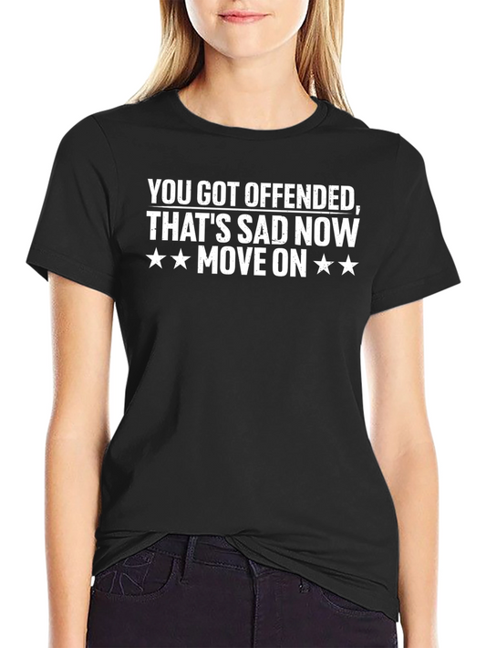 Offended? Thats Sad. Move On T-Shirt