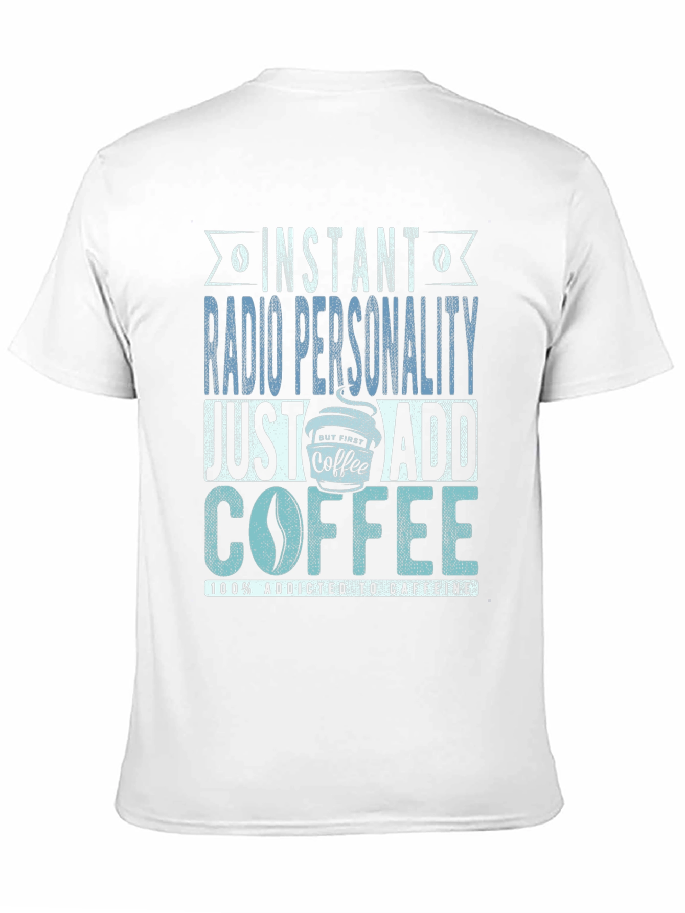 Instant Radio Personality Coffee Addict T-Shirt
