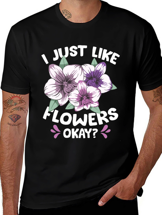 I Just Like Flowers Okay? Black T-Shirt