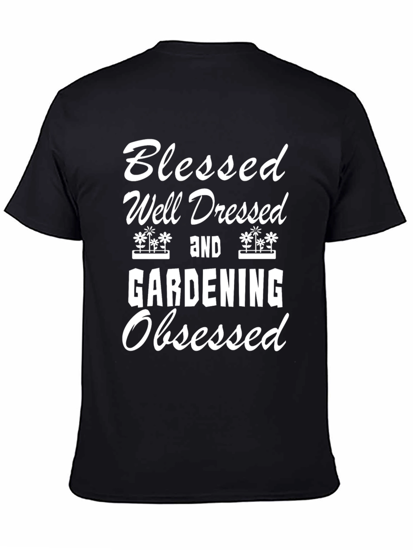 Blessed Well Dressed Gardening Obsessed Black T-Shirt