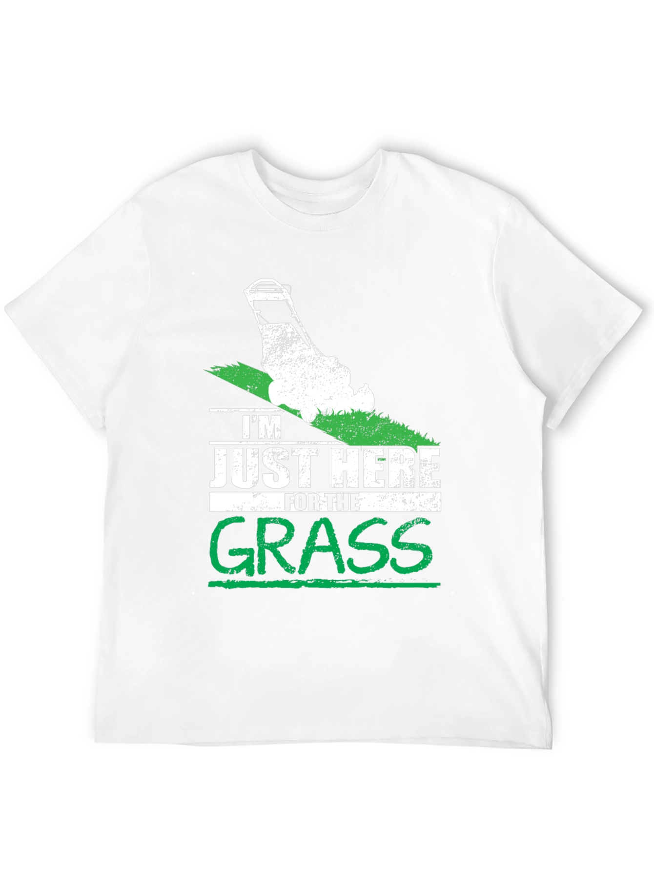 Im Just Here for the Grass T-Shirt