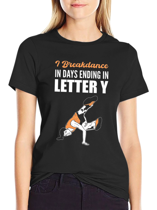 Breakdance Days Ending In Letter Y T-Shirt