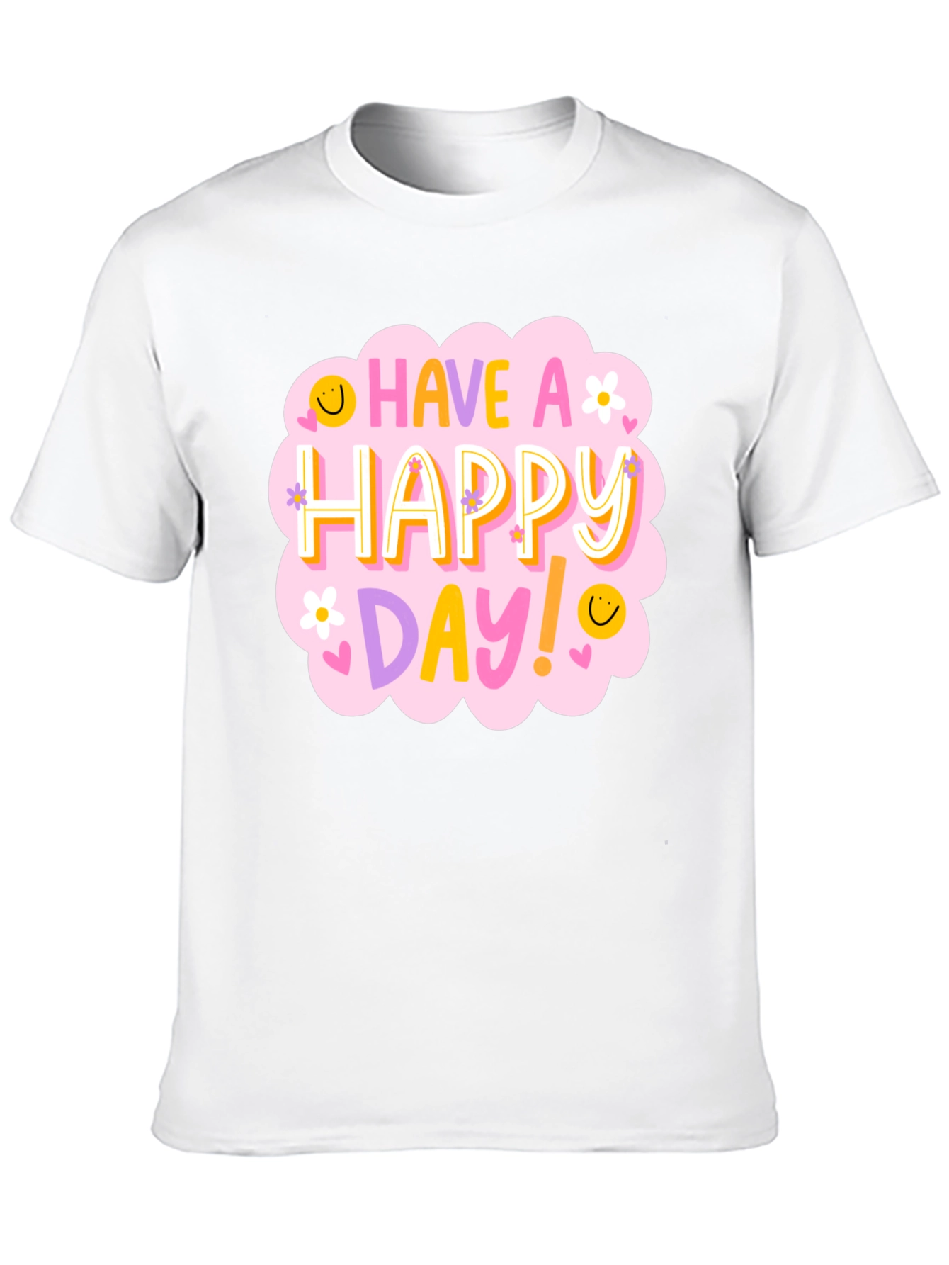 Have a Happy Day T-Shirt - Fun Graphic Tee