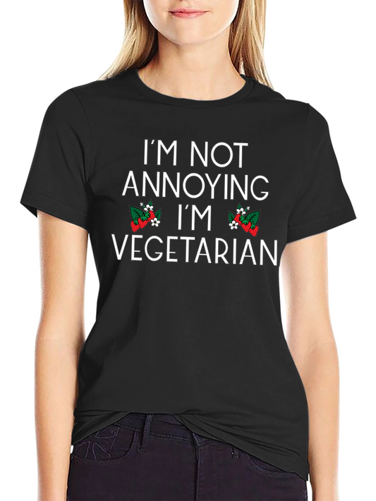 Funny Vegetarian T-Shirt - Im Not Annoying!