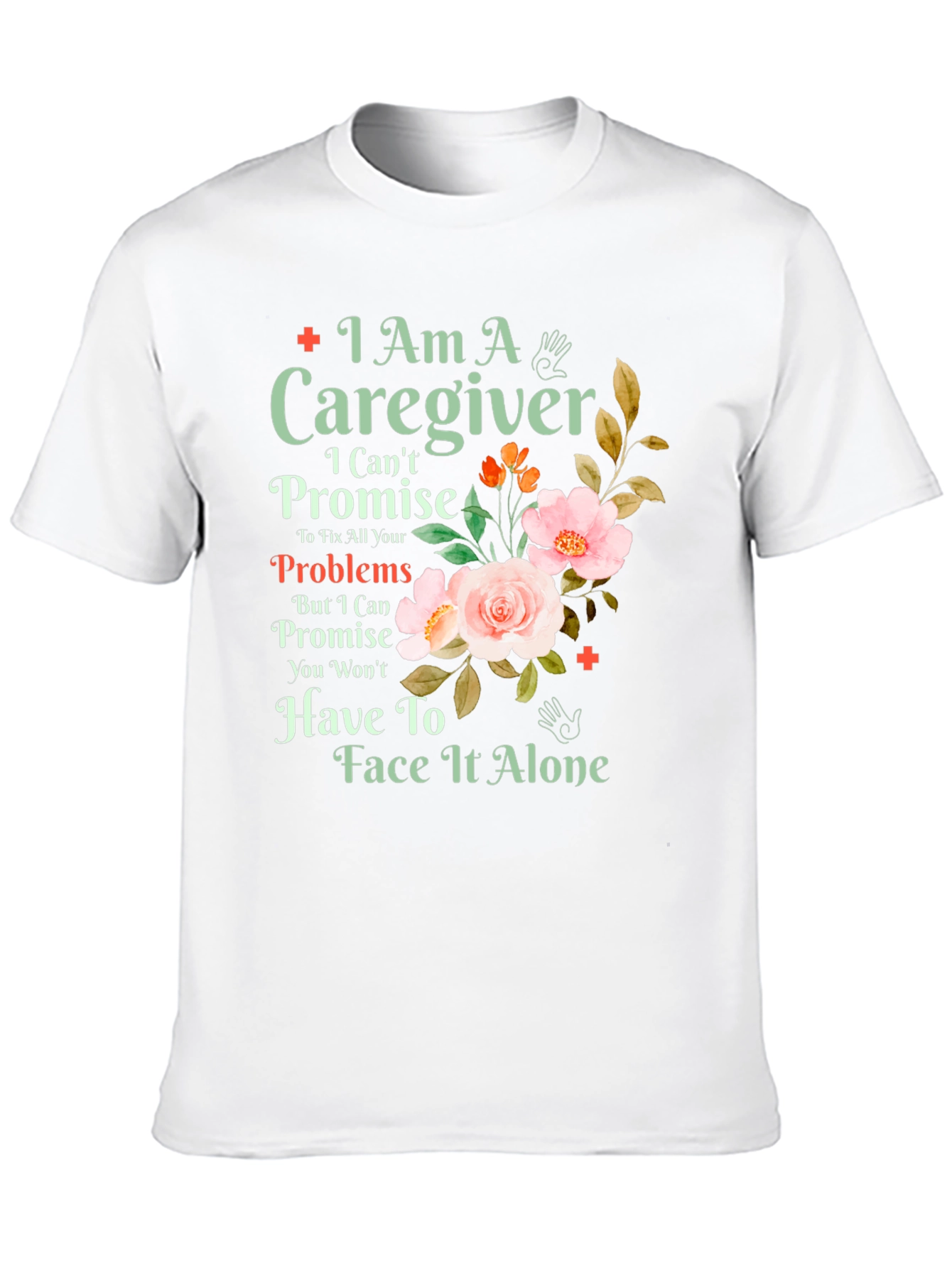 Caregiver T-Shirt: I Am A Caregiver Floral Design