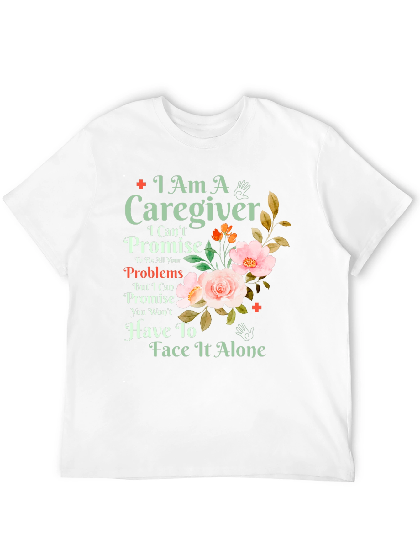 Caregiver T-Shirt: I Am A Caregiver Floral Design