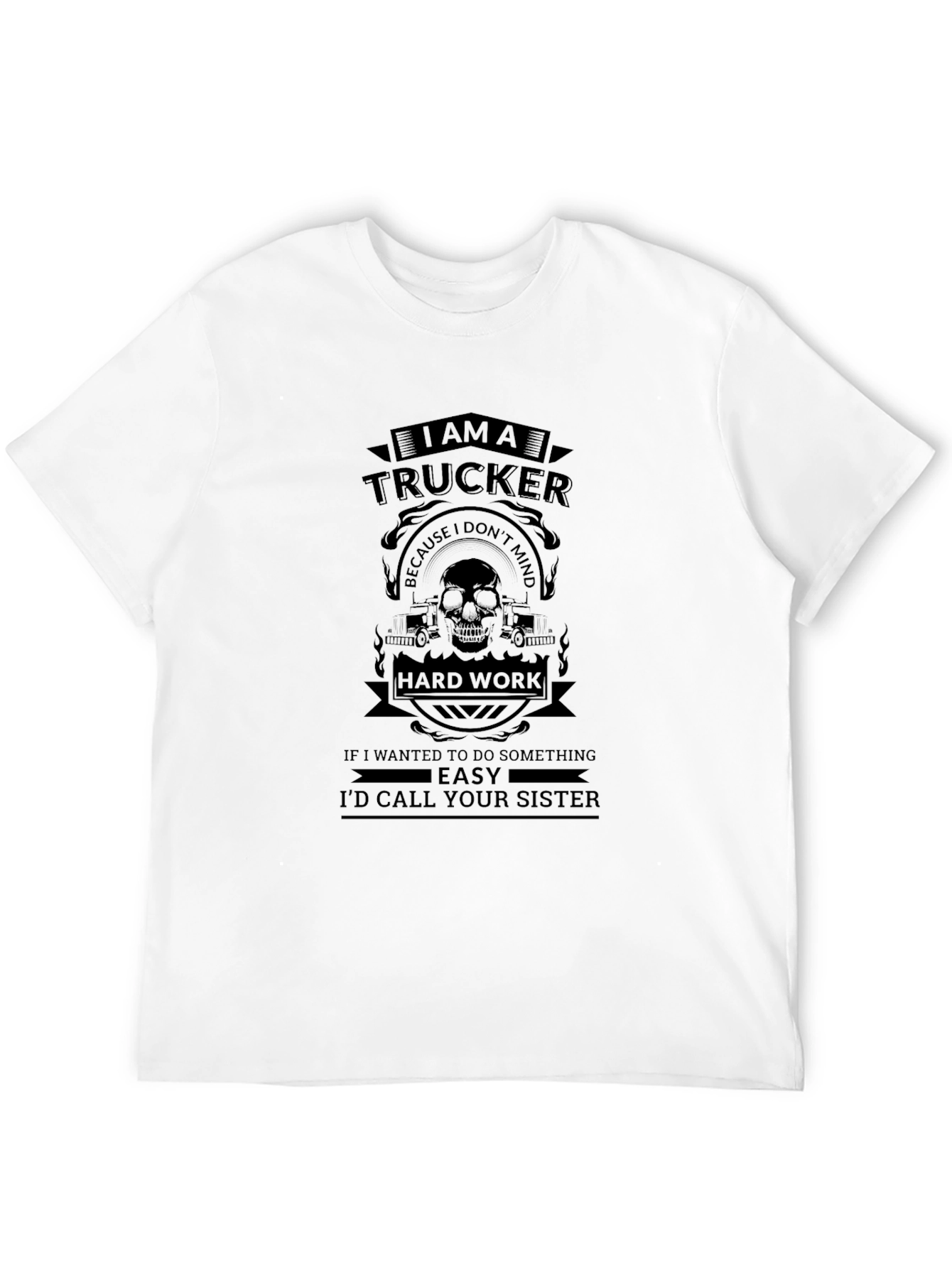 I Am A Trucker Funny Graphic T-Shirt