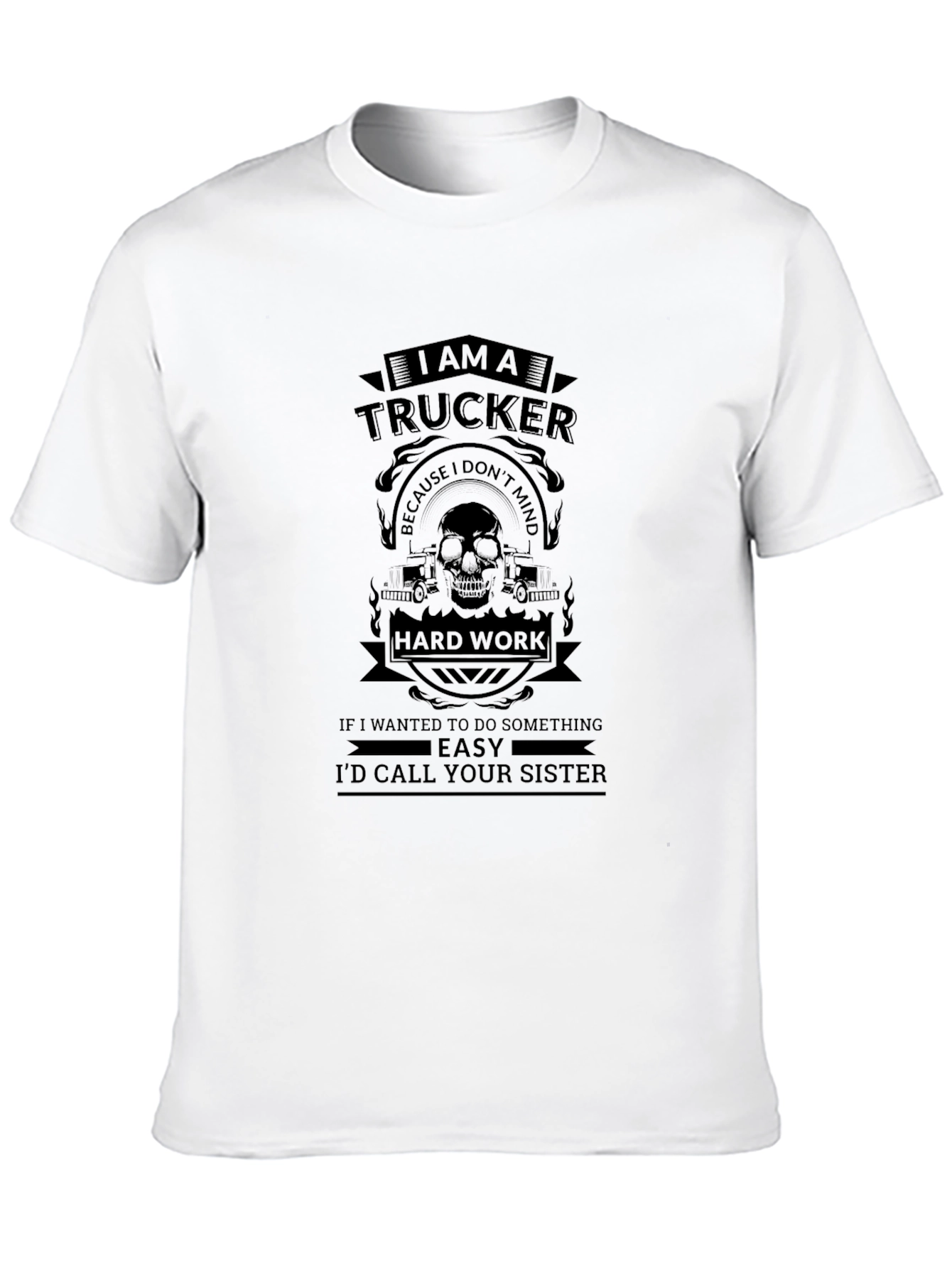 I Am A Trucker Funny Graphic T-Shirt