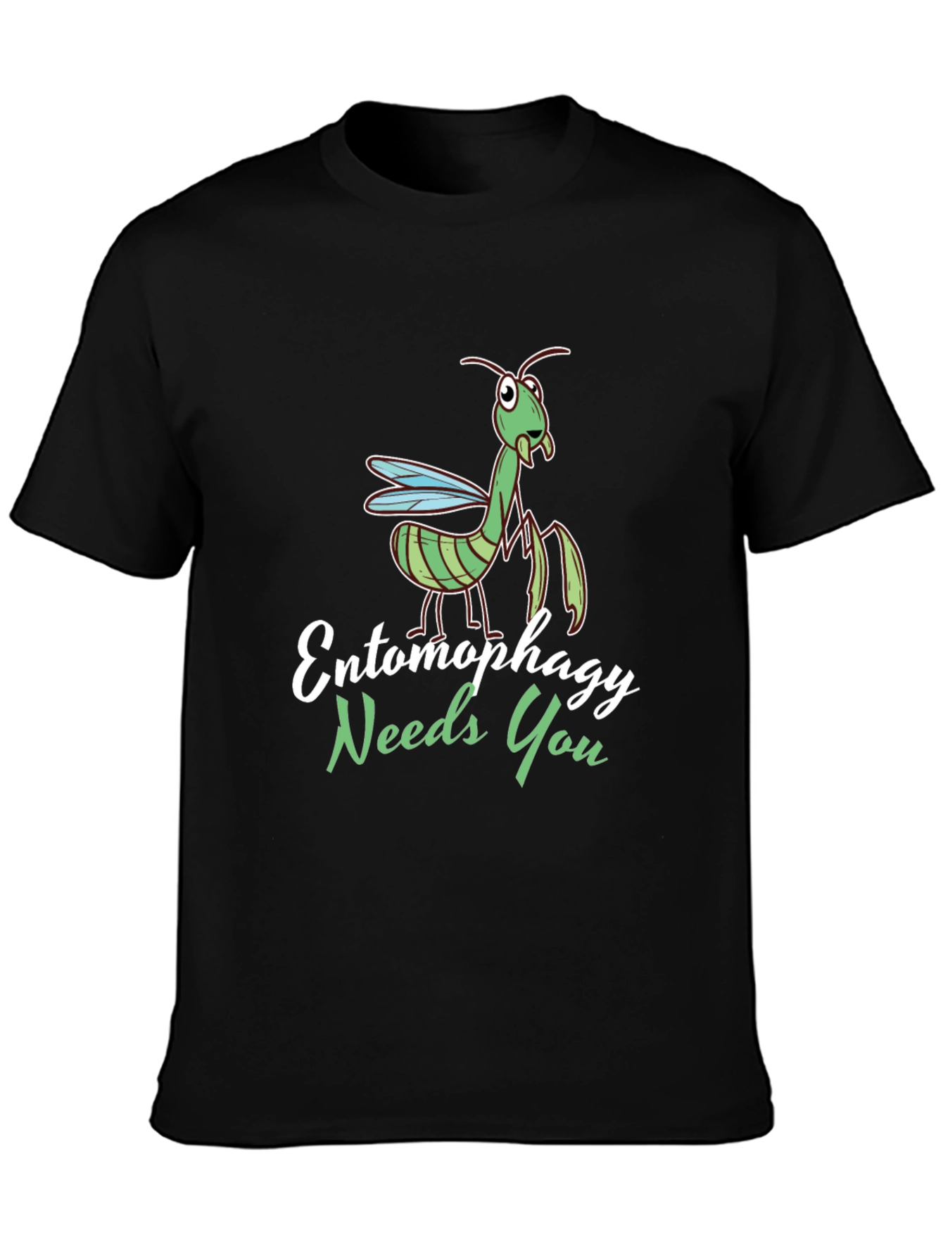 Entomophagy Needs You Funny Mantis T-Shirt