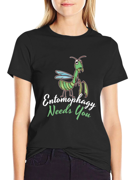 Entomophagy Needs You Funny Mantis T-Shirt