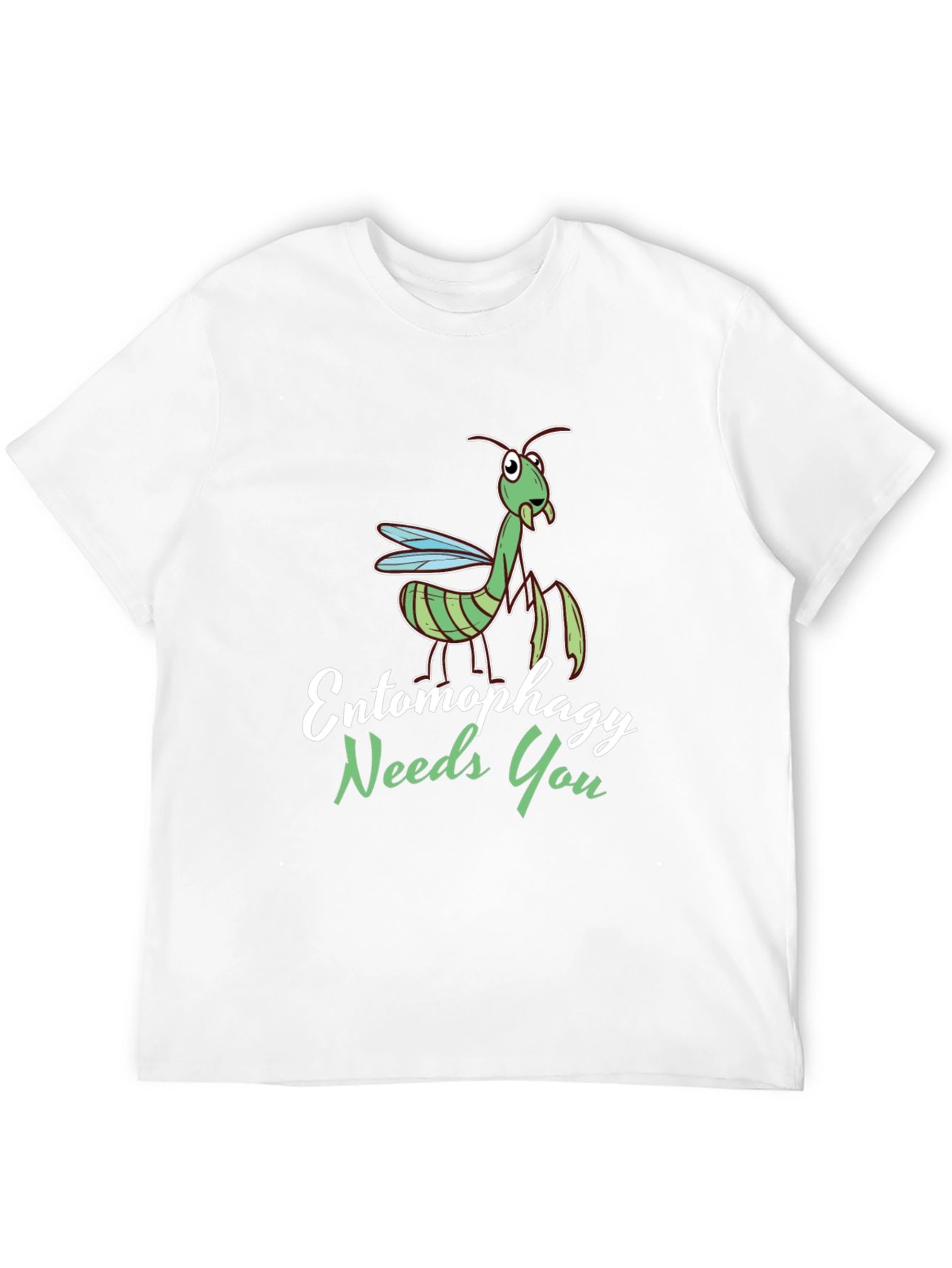 Entomophagy Needs You Funny Mantis T-Shirt
