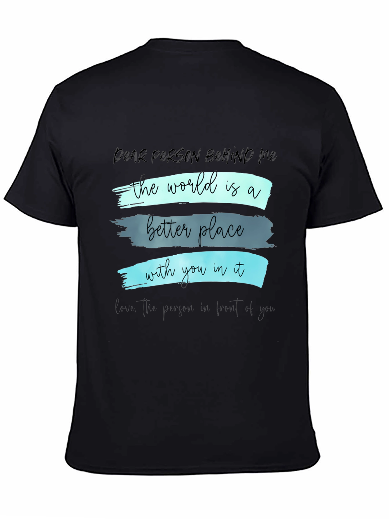 Inspirational Graphic T-Shirt - Dear Person Behind Me
