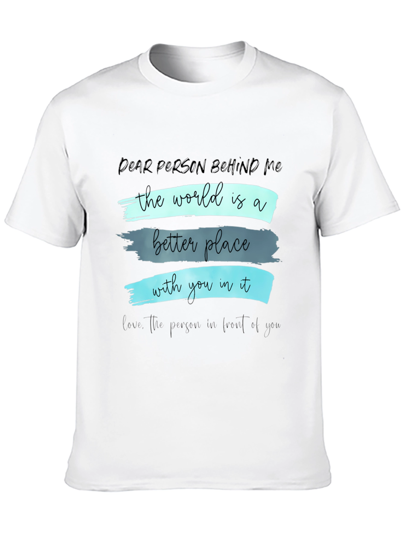 Inspirational Graphic T-Shirt - Dear Person Behind Me