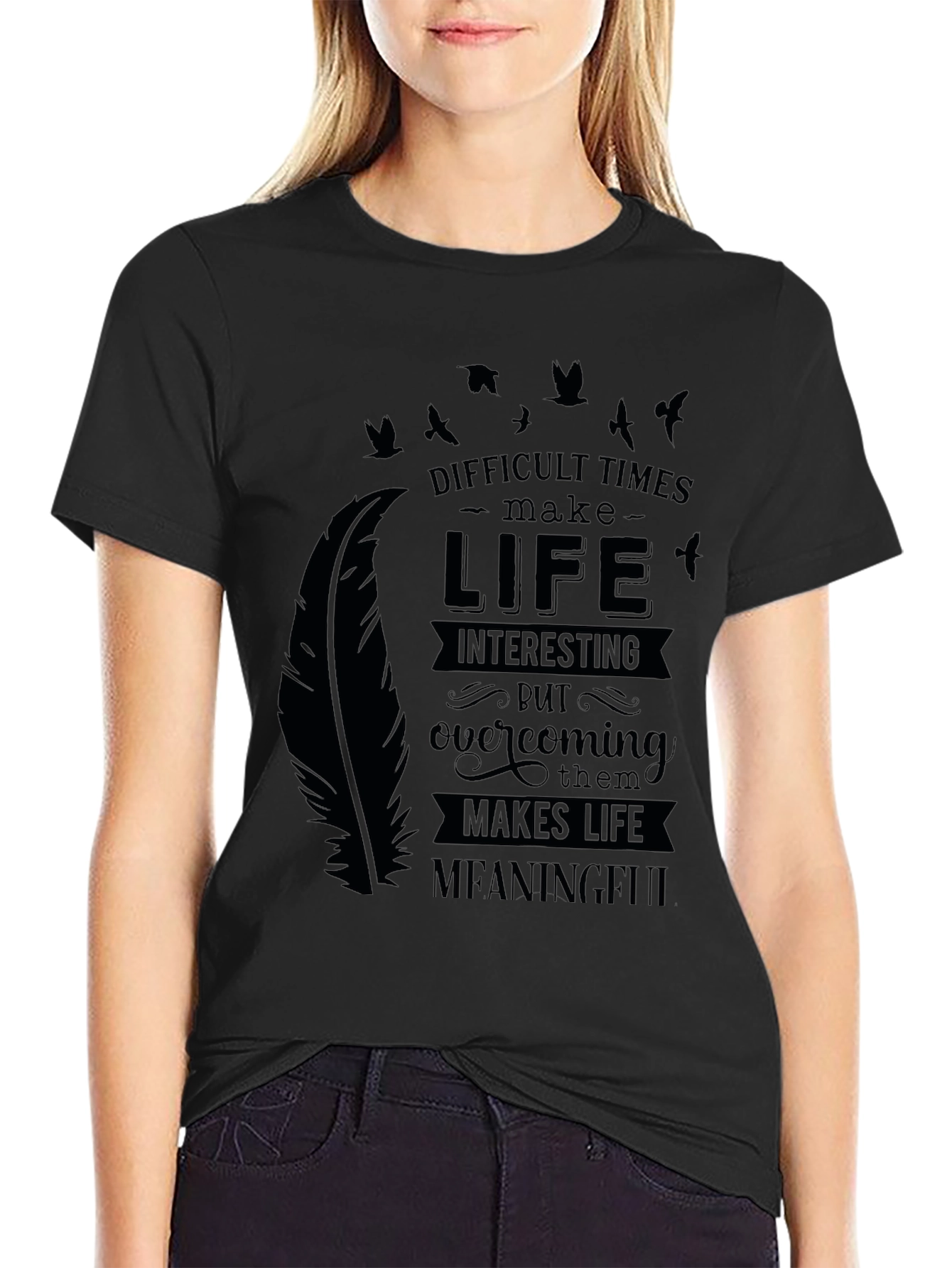 Inspirational Graphic Tee - Difficult Times Make Life Meaningful