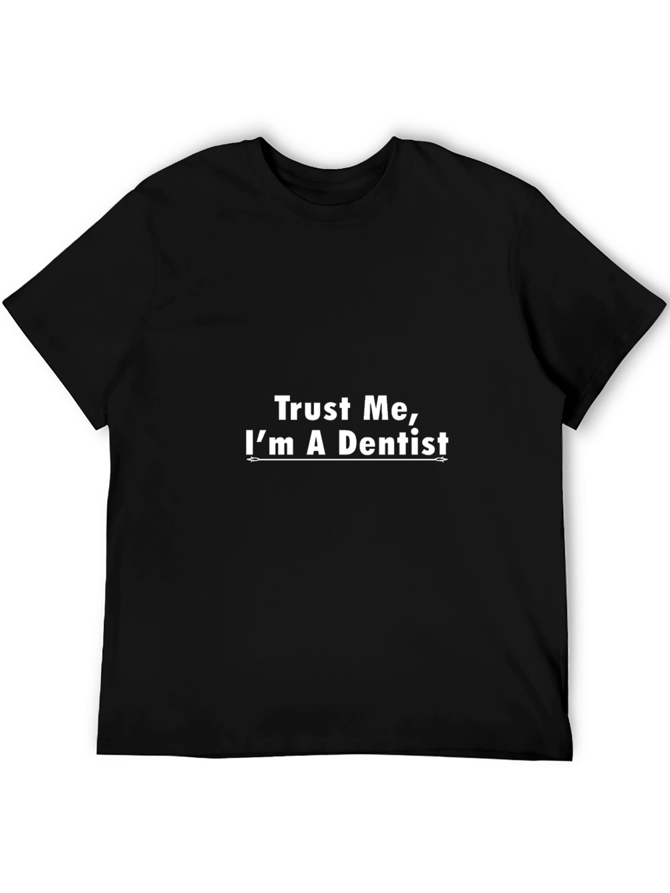 Trust Me Im a Dentist - Funny T-Shirt