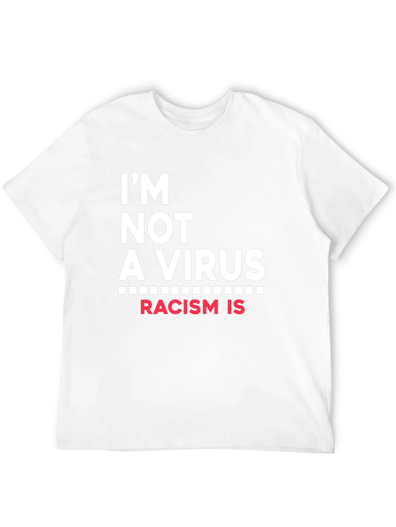 Im Not A Virus Racism Is T-Shirt