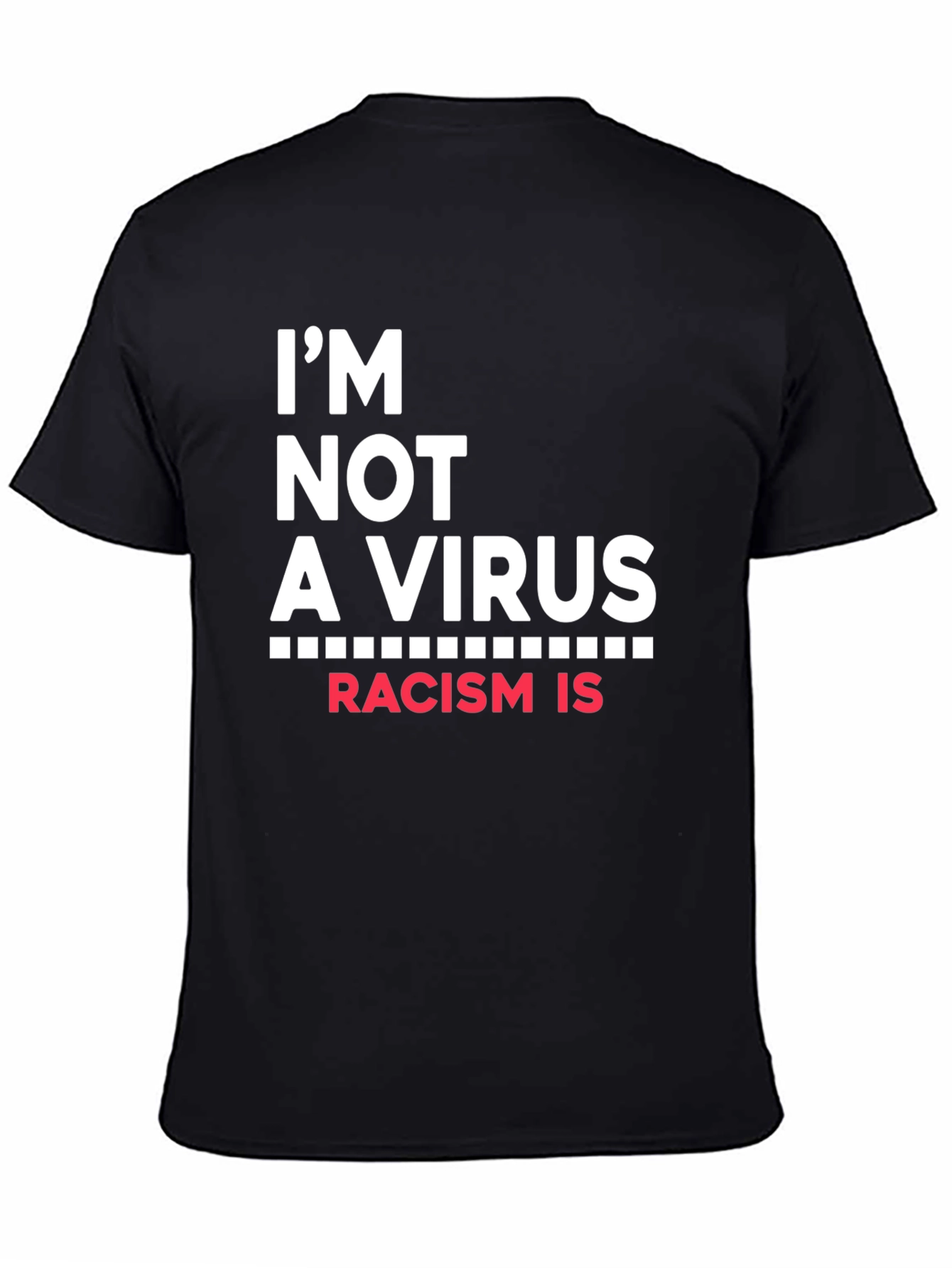 Im Not A Virus Racism Is T-Shirt