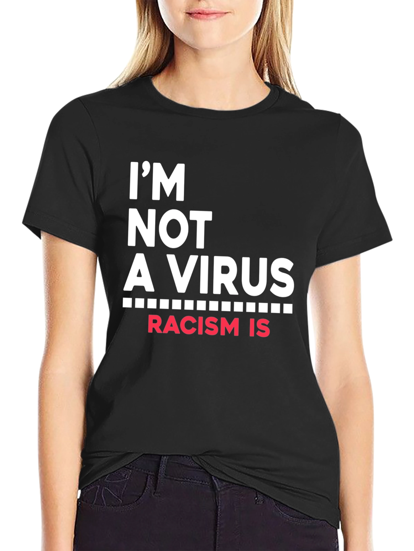Im Not A Virus Racism Is T-Shirt