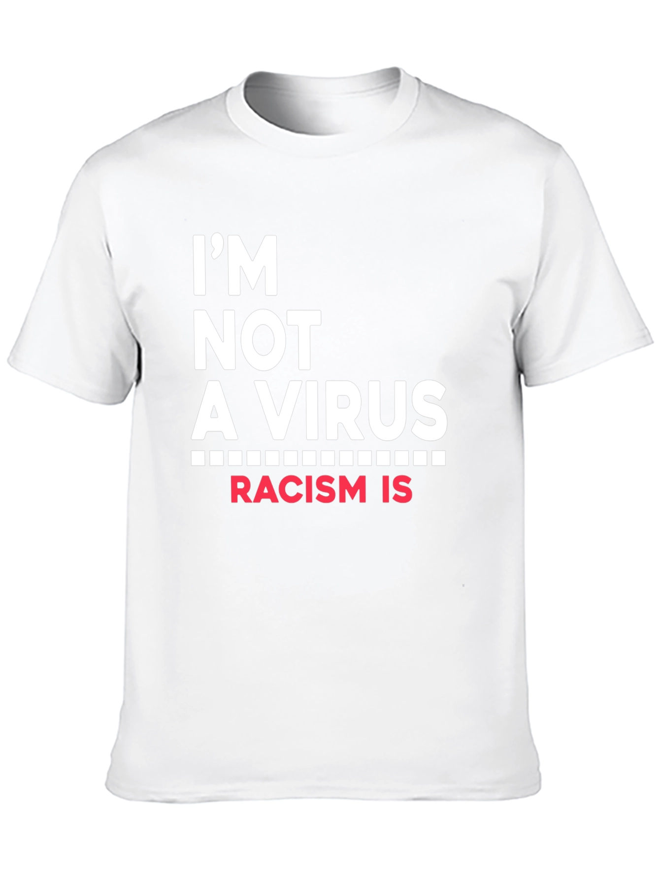 Im Not A Virus Racism Is T-Shirt