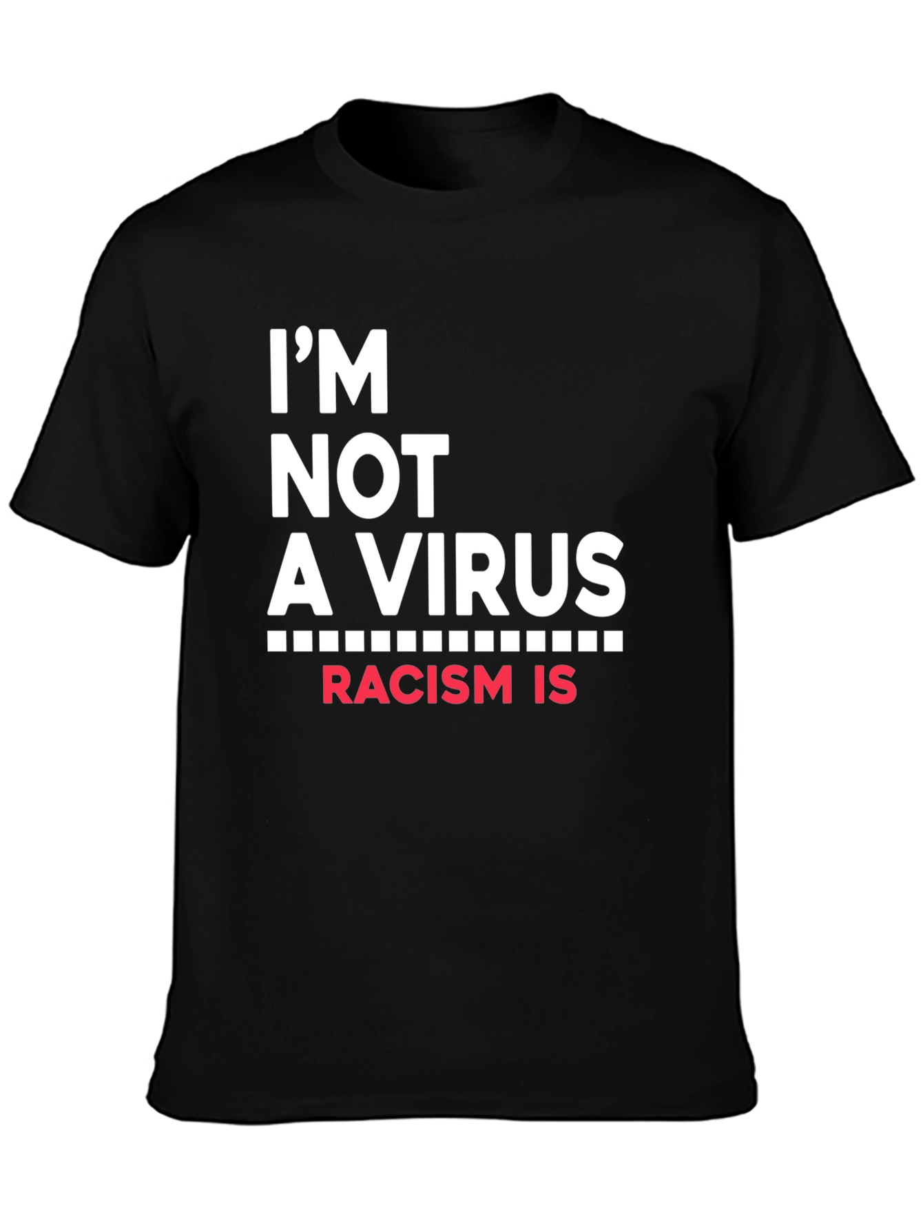 Im Not A Virus Racism Is T-Shirt