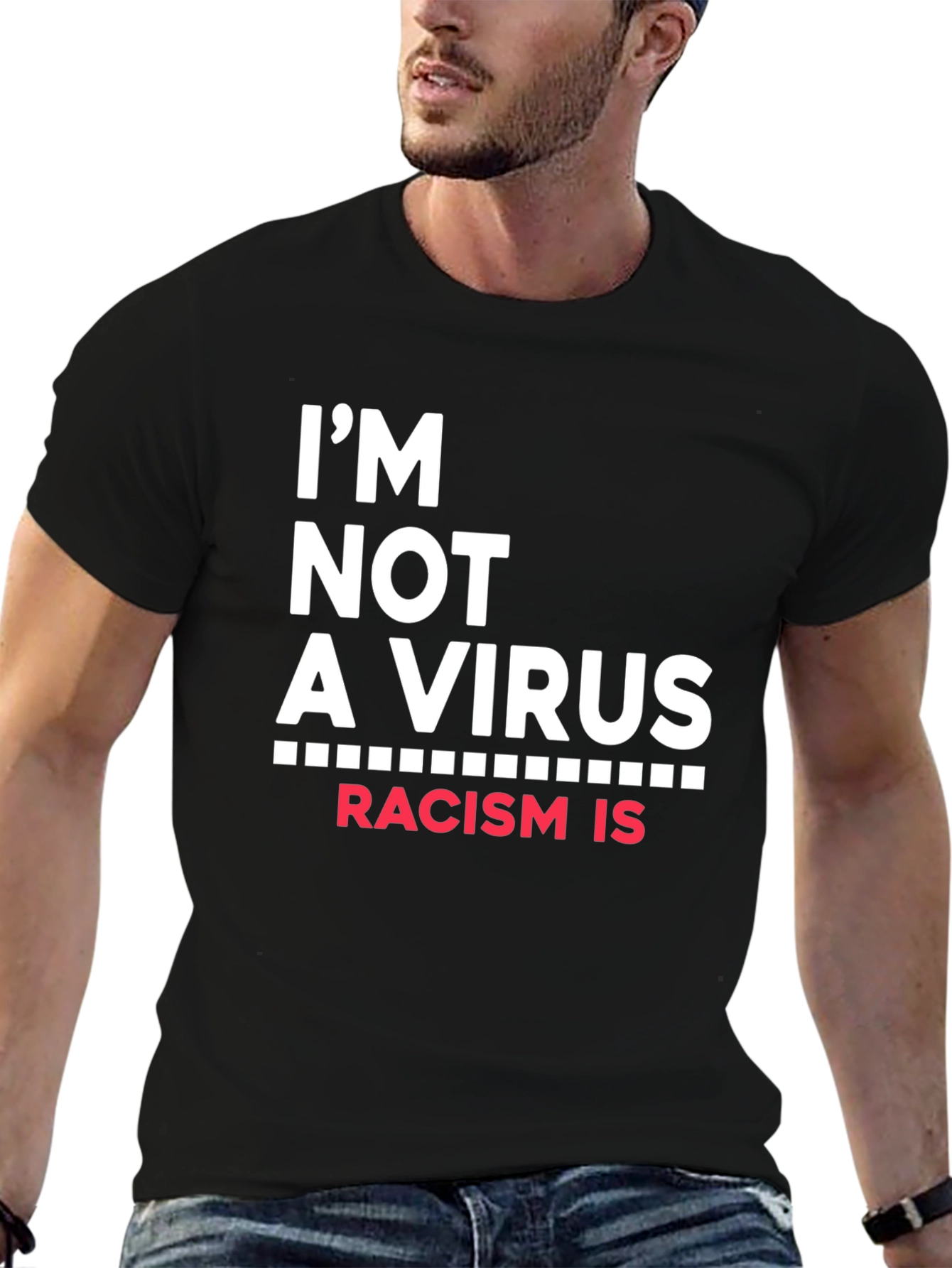 Im Not A Virus Racism Is T-Shirt