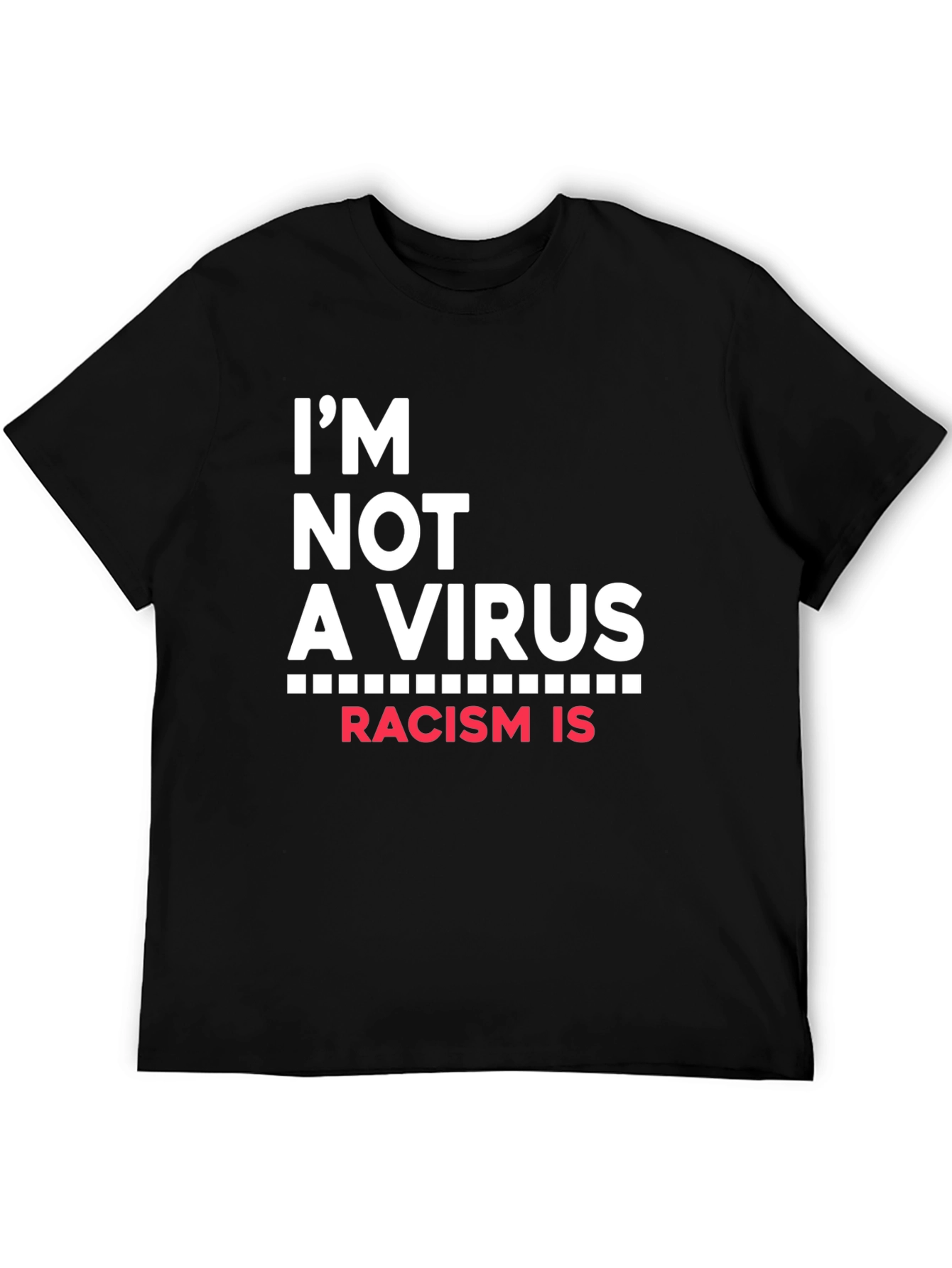 Im Not A Virus Racism Is T-Shirt