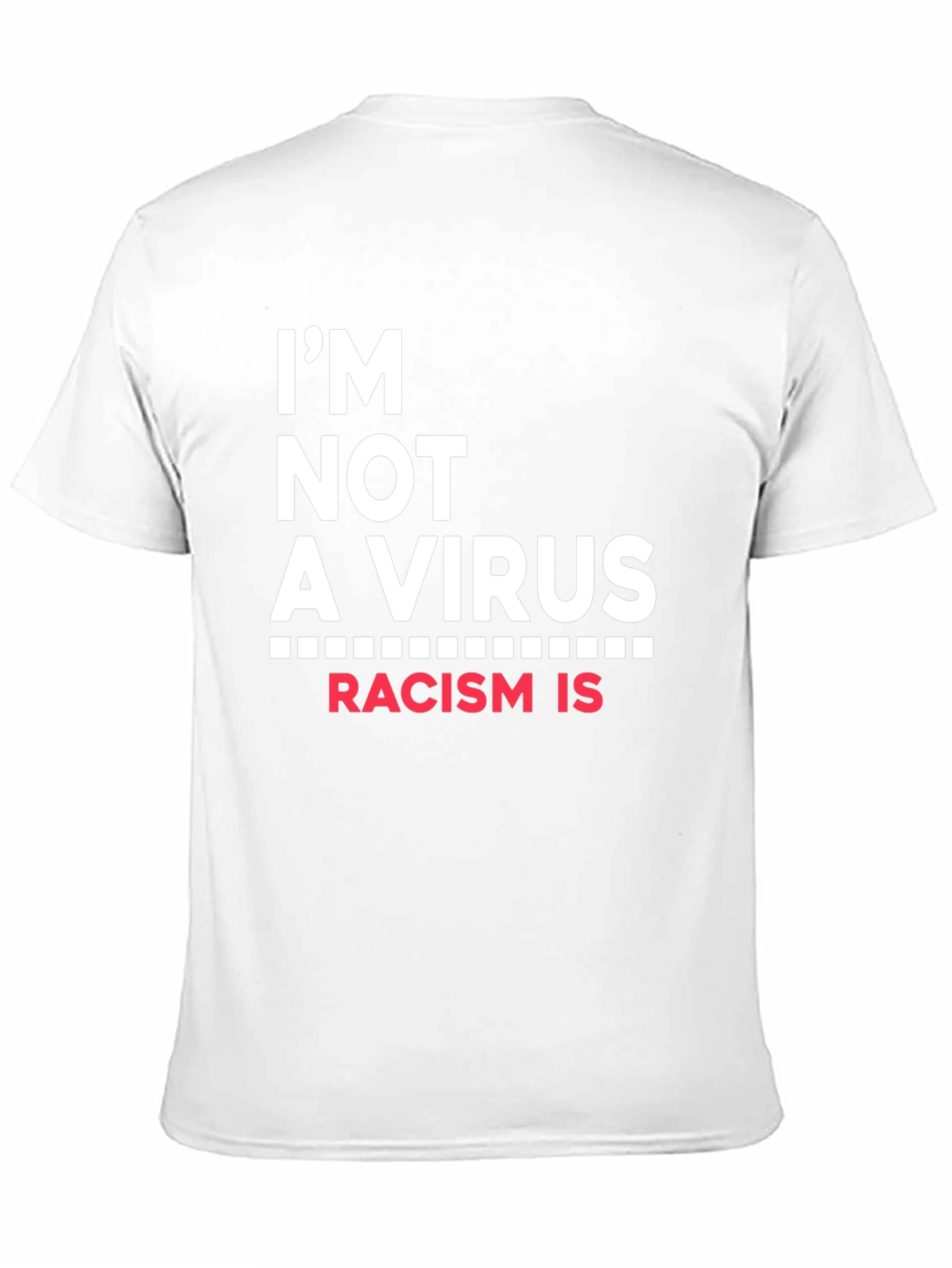Im Not A Virus Racism Is T-Shirt