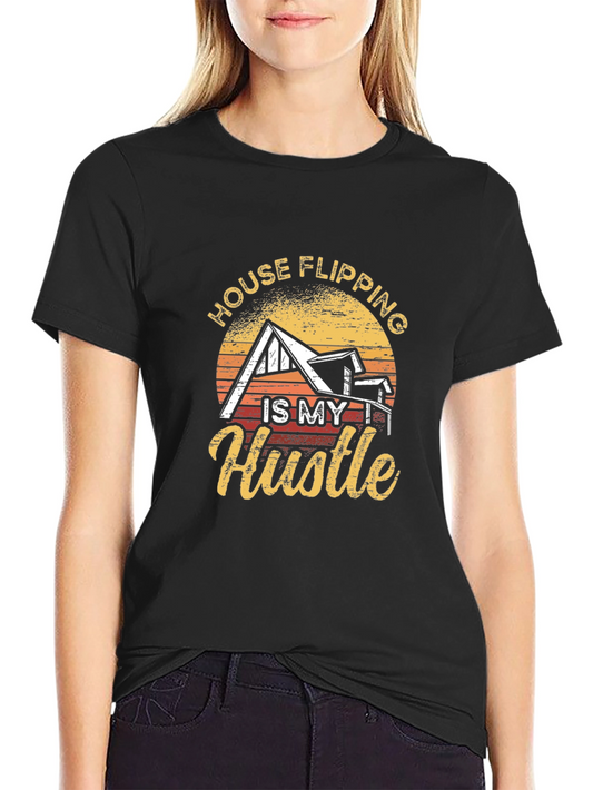 House Flipping is My Hustle Graphic T-Shirt