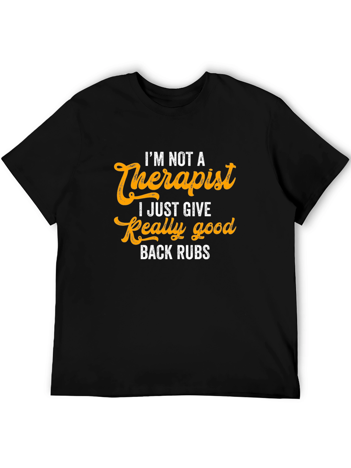 Im Not A Therapist Back Rubs Graphic Tee