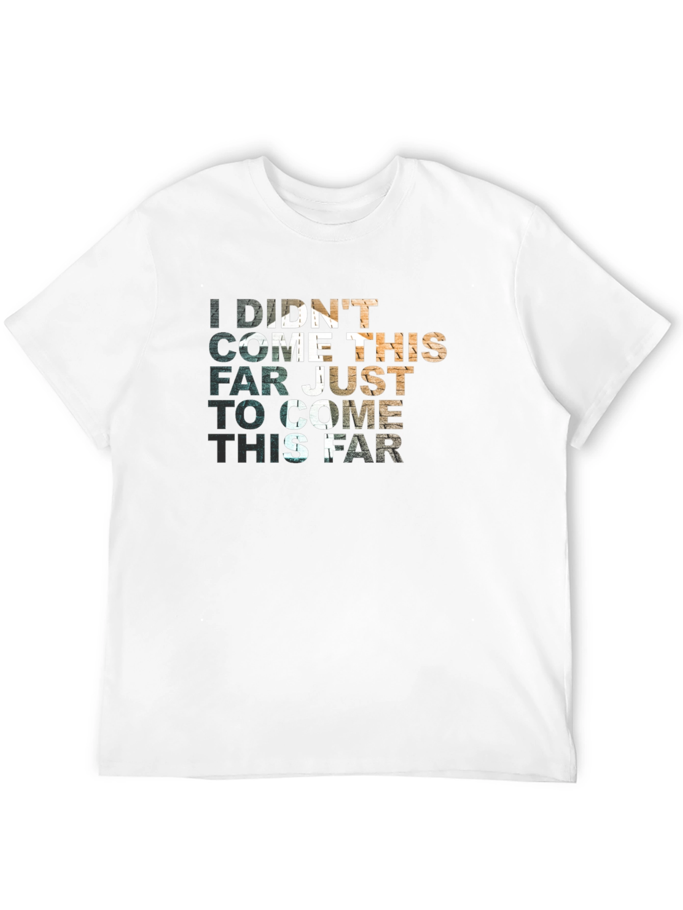 Motivational Graphic T-Shirt - Didnt Come This Far