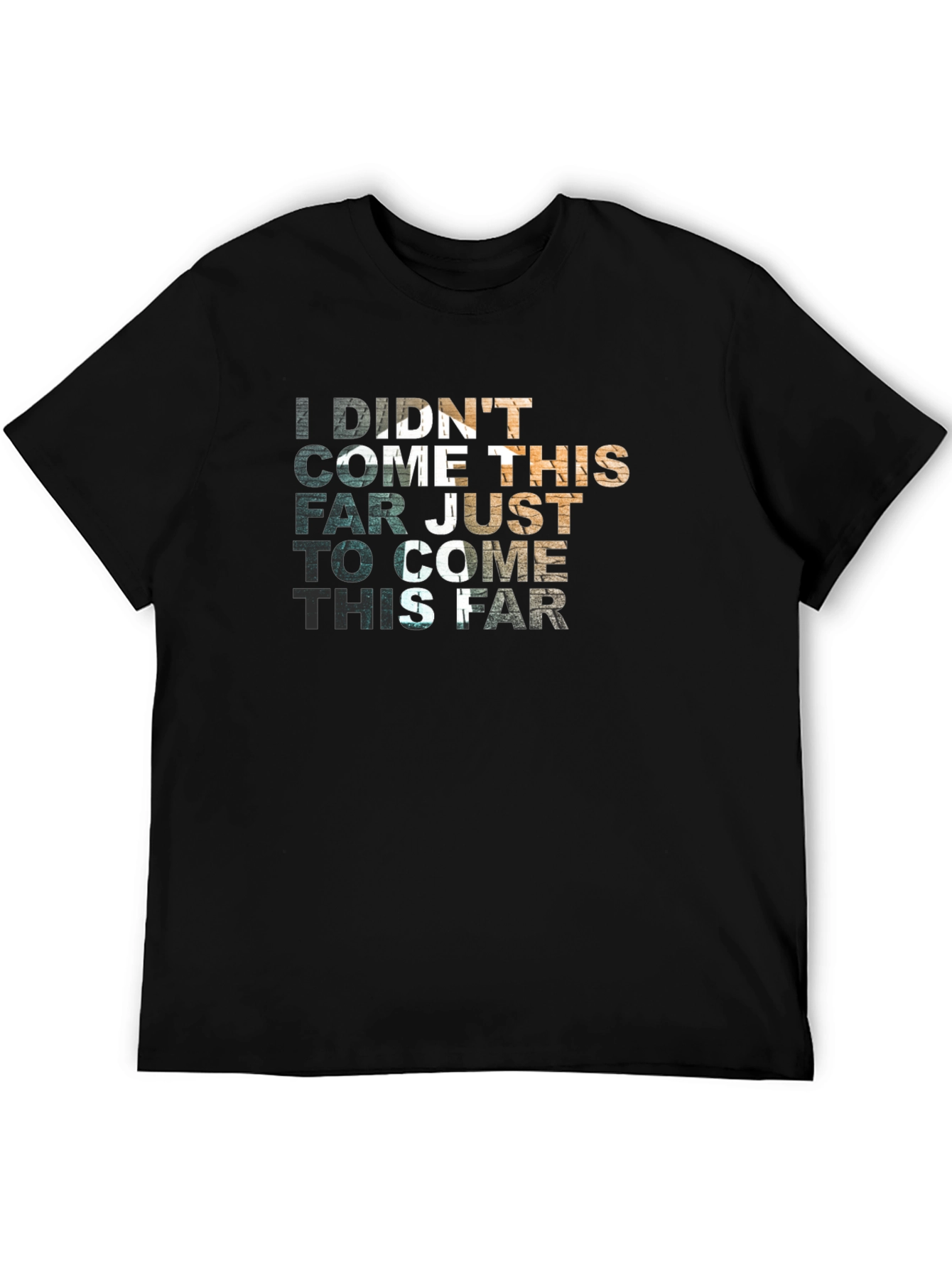 Motivational Graphic T-Shirt - Didnt Come This Far