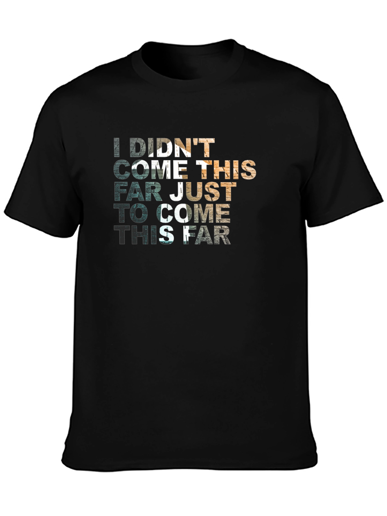 Motivational Graphic T-Shirt - Didnt Come This Far