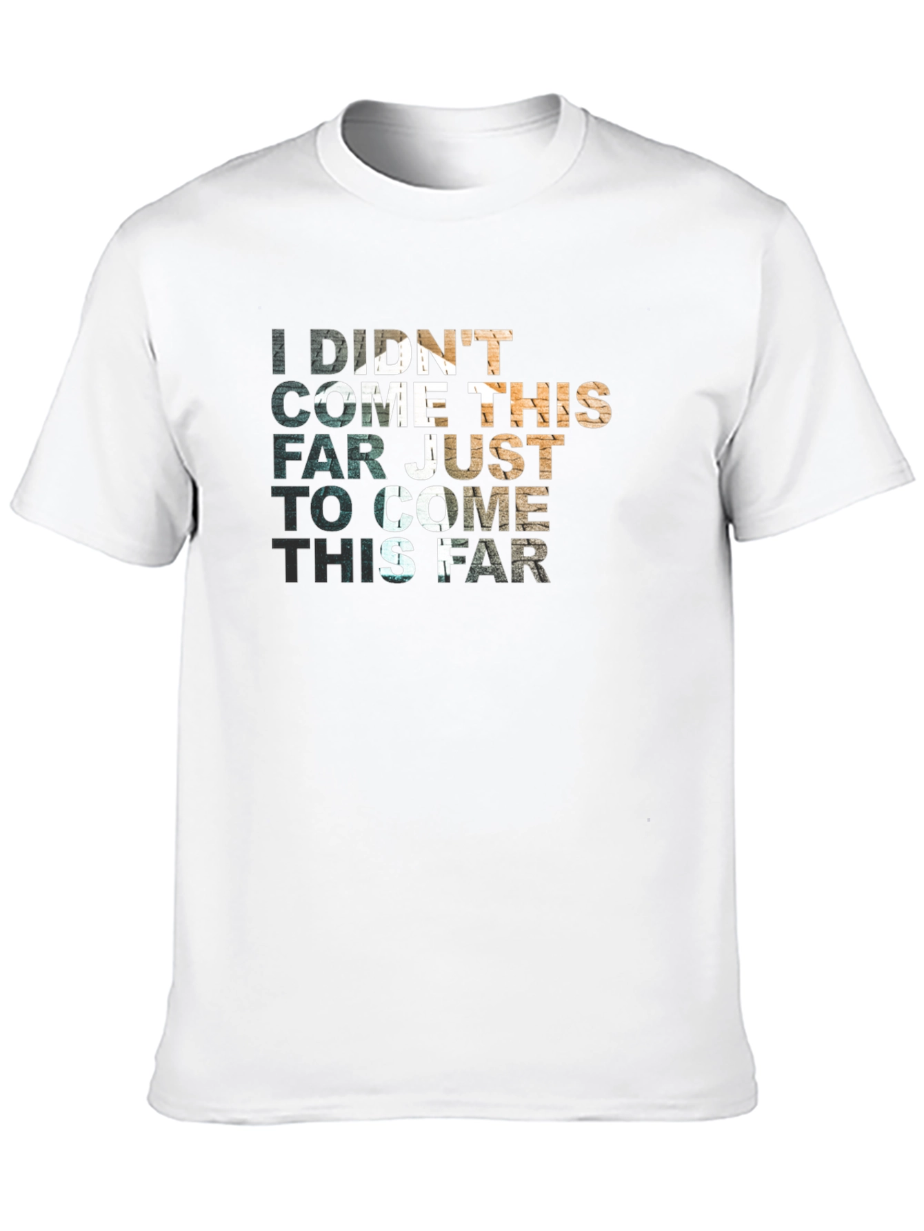 Motivational Graphic T-Shirt - Didnt Come This Far