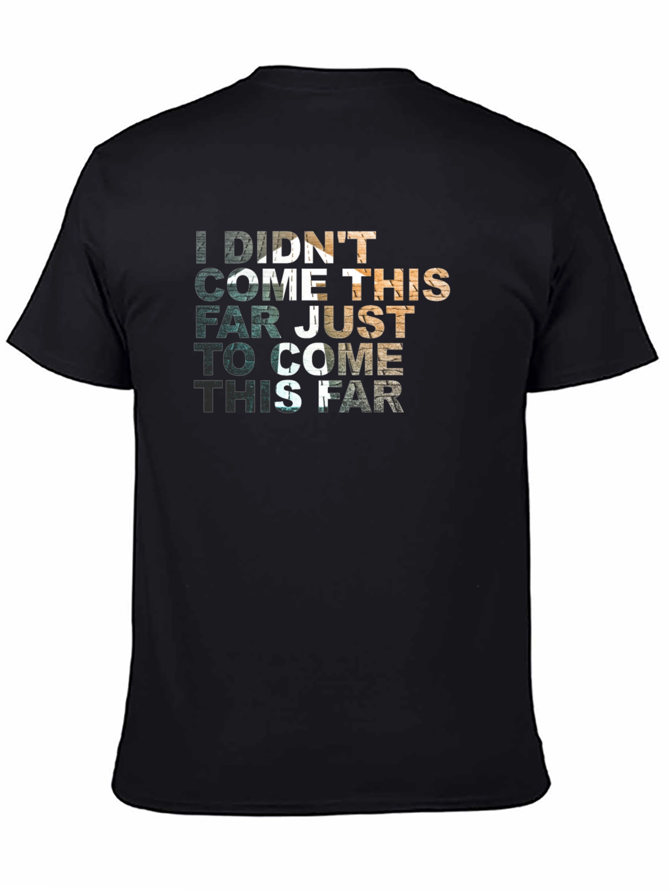 Motivational Graphic T-Shirt - Didnt Come This Far