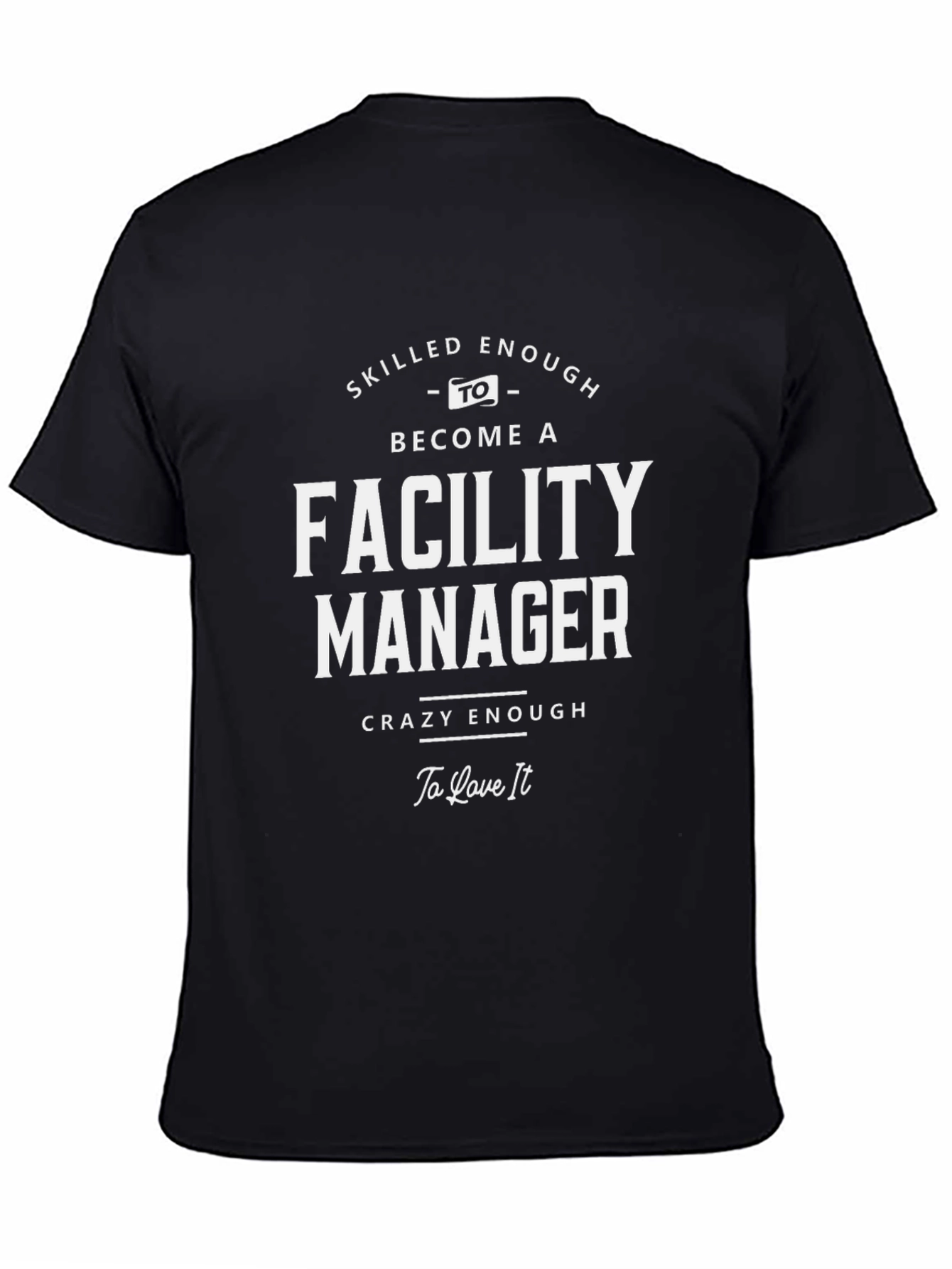 Facility Manager T-Shirt: Skilled & Crazy Enough