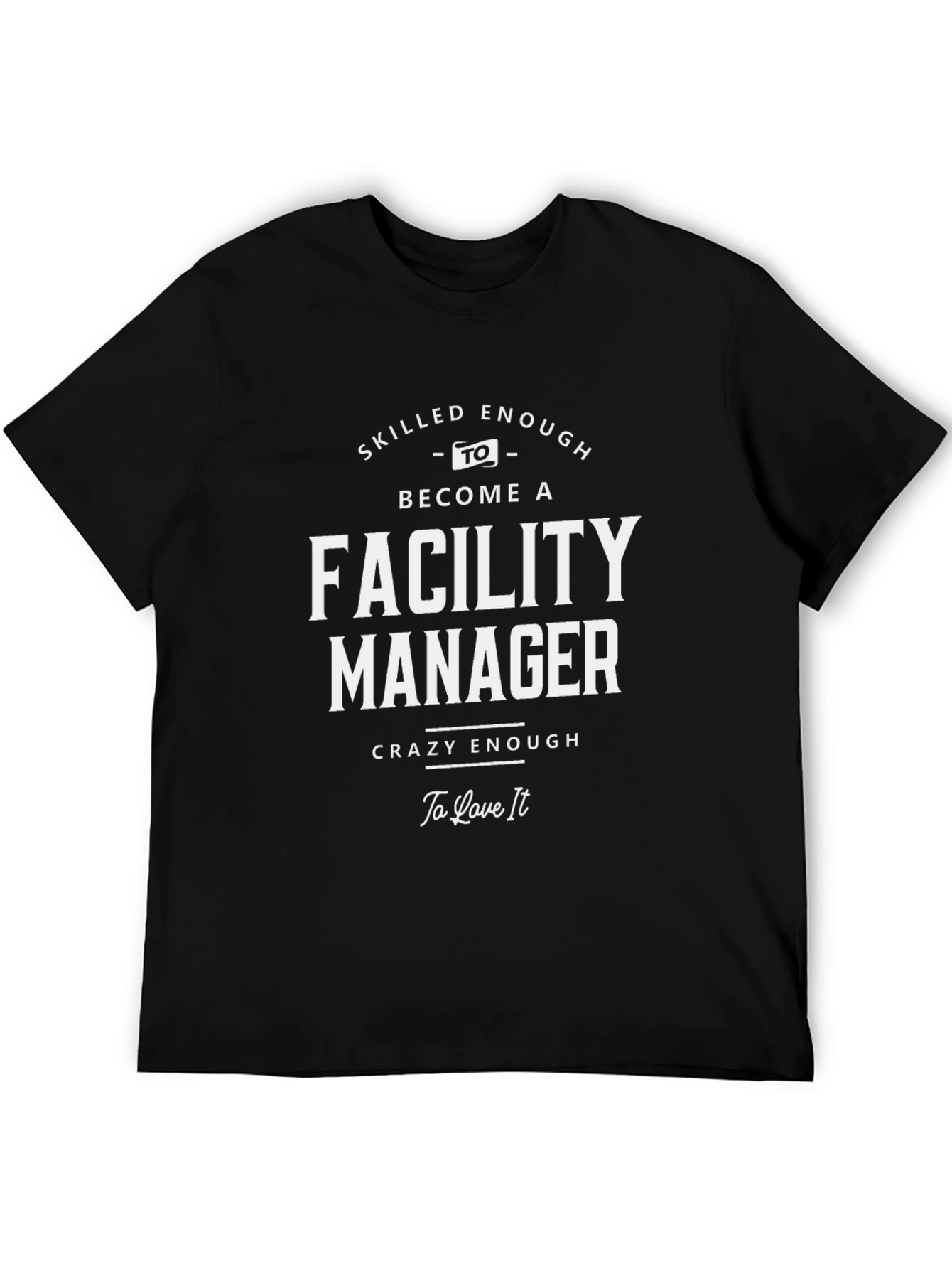 Facility Manager T-Shirt: Skilled & Crazy Enough