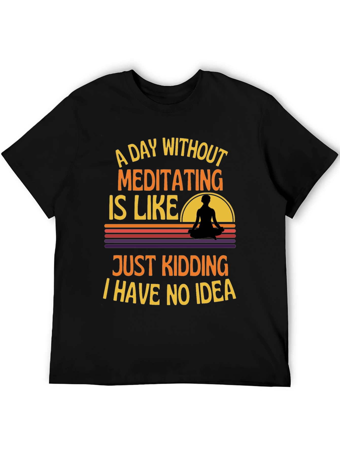 Meditating T-Shirt: A Day Without Meditating