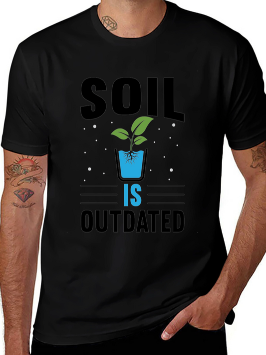 Hydroponics T-Shirt: Soil Is Outdated - Gardening