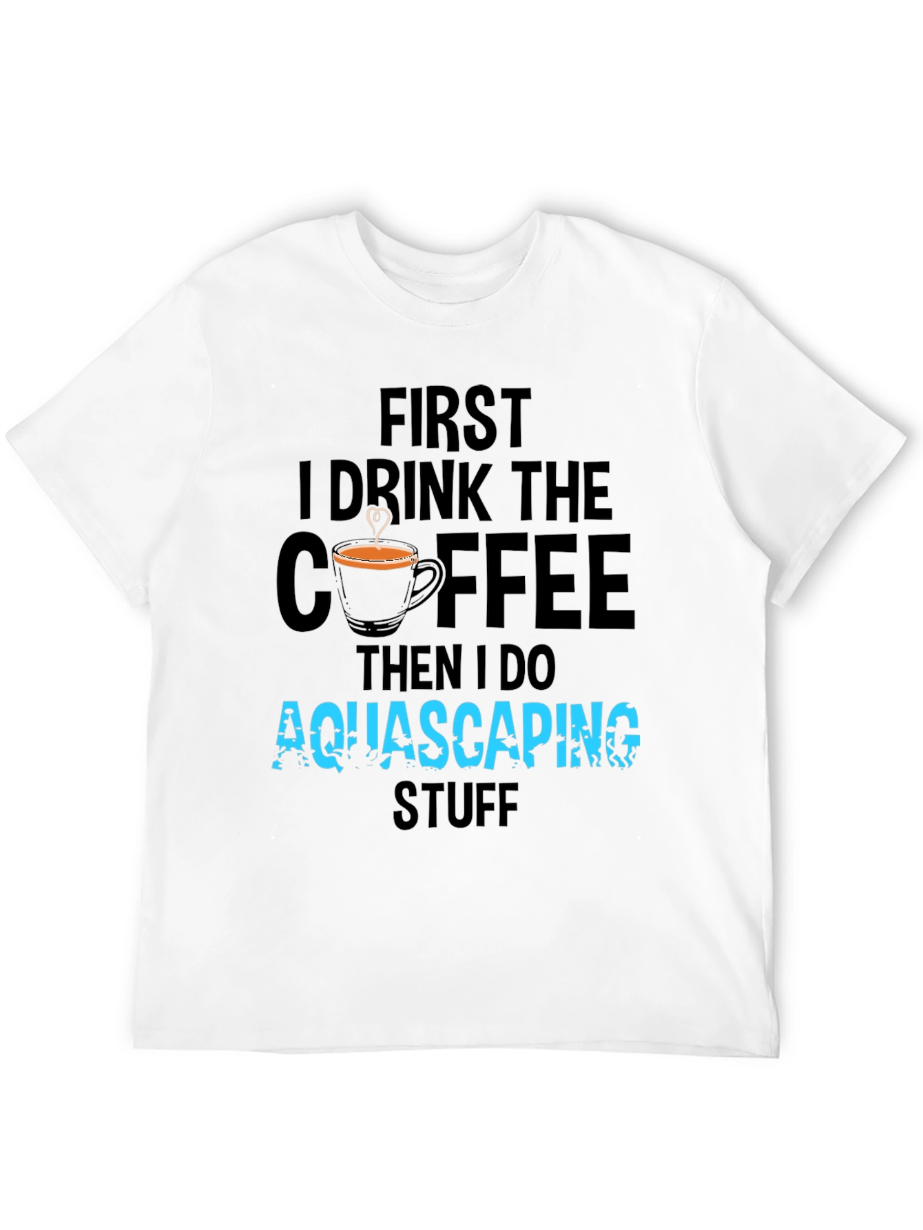 Aquascaping Coffee T-Shirt - Drink Coffee Do Aquascaping