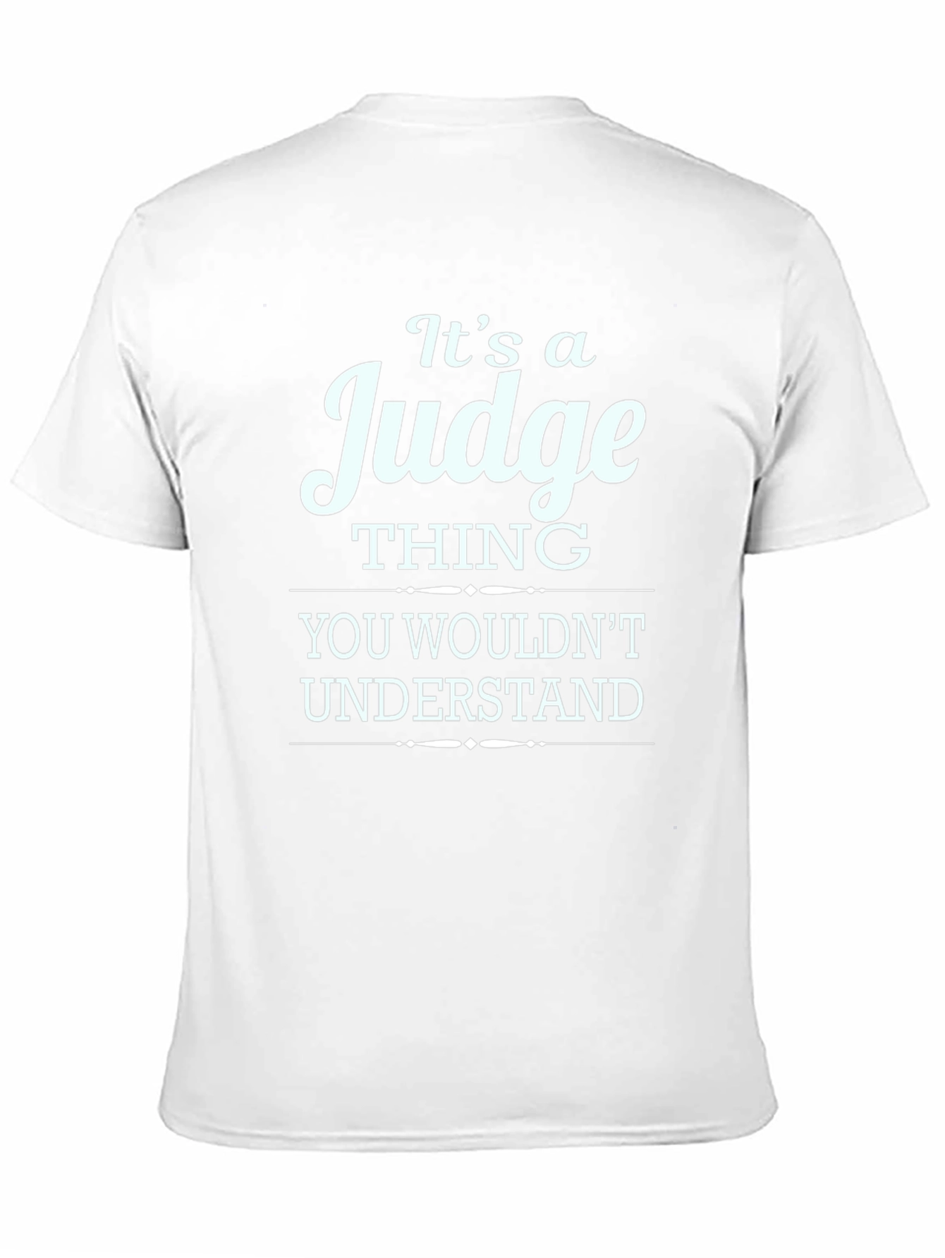 Its a Judge Thing T-Shirt - You Wouldnt Understand!