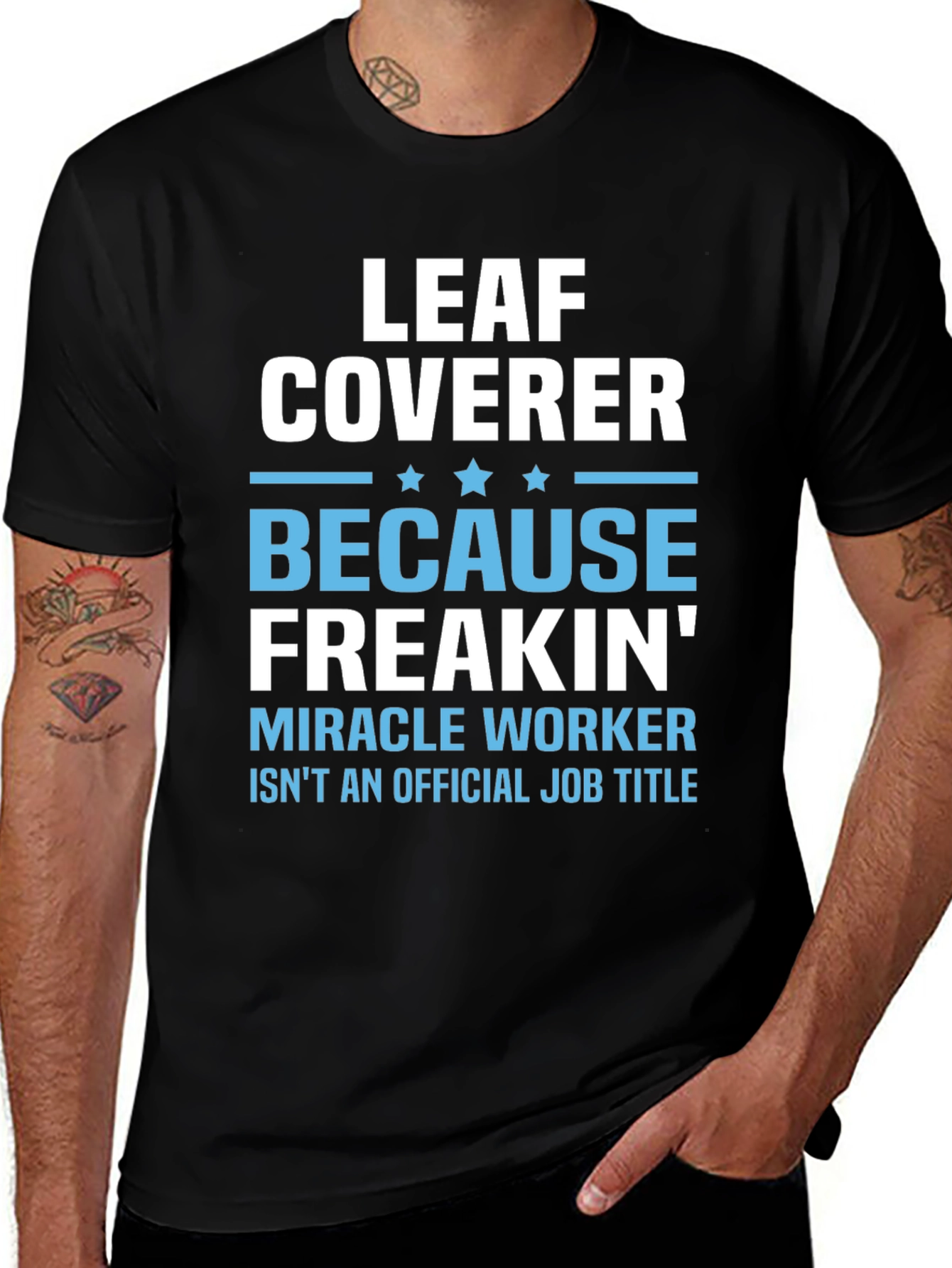 Leaf Coverer Freakin Miracle Worker Job Title T-Shirt