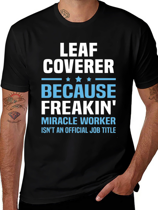Leaf Coverer Freakin Miracle Worker Job Title T-Shirt