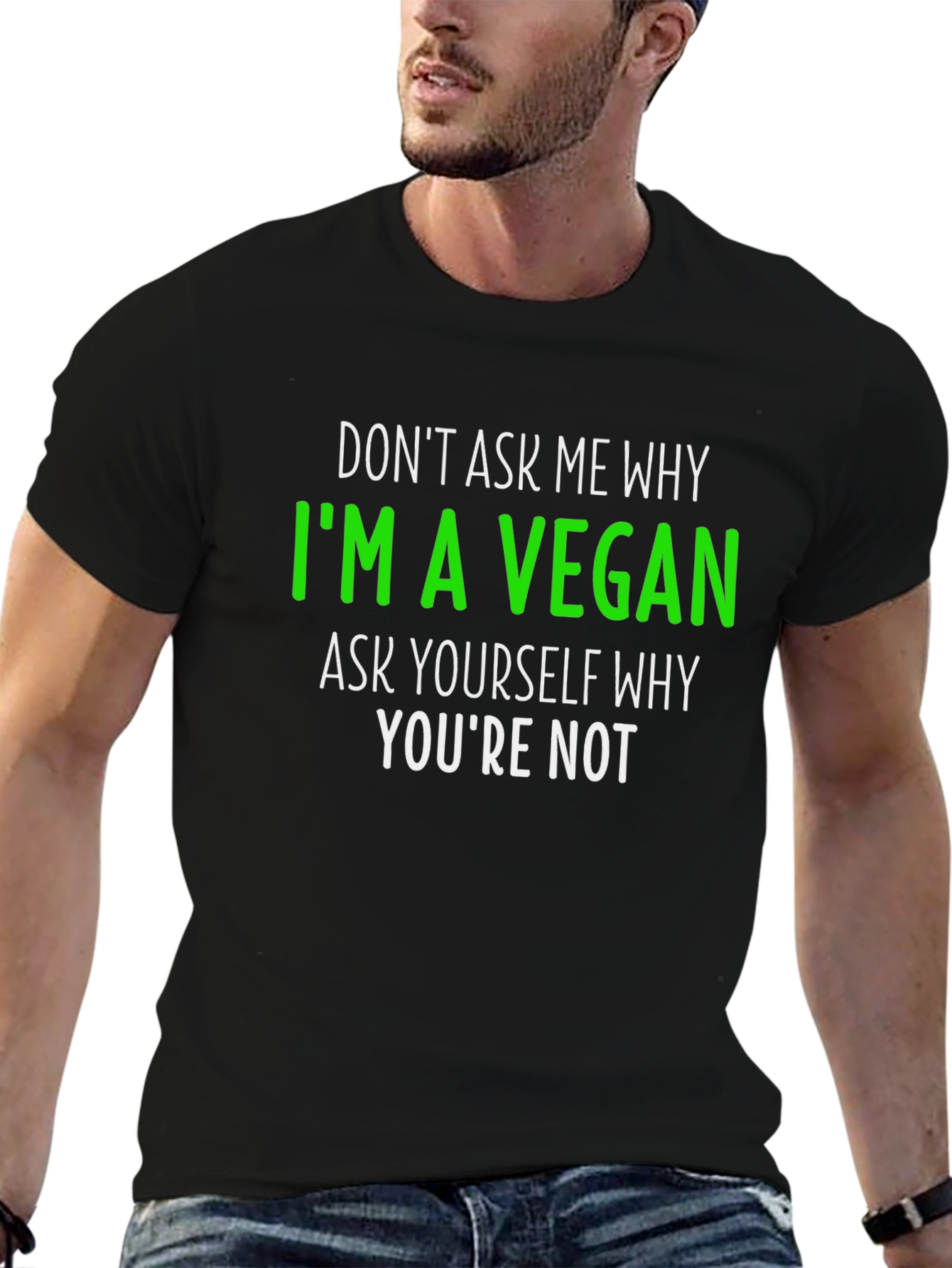 Vegan Statement T-Shirt - Ask Yourself Why Youre Not