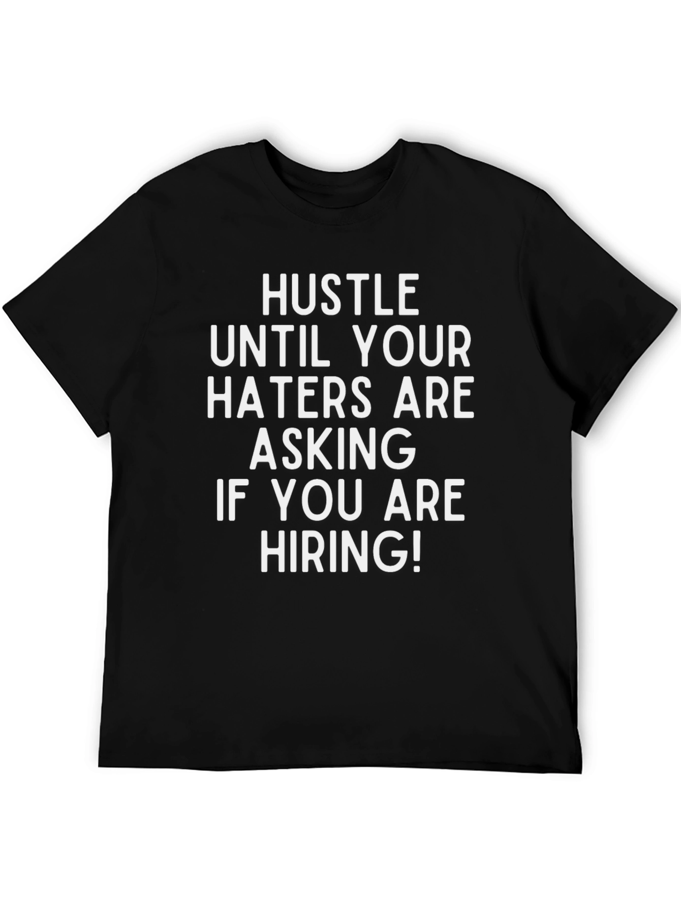 Hustle Until Haters Ask If Youre Hiring T-Shirt